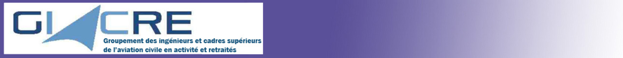 GIACRE Groupement des Ingénieurs et cadres supérieurs de l'Aviation Civile en activité et Retraités